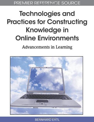 Cover for Bernhard Ertl · Technologies and Practices for Constructing Knowledge in Online Environments: Advancements in Learning (Premier Reference Source) (Hardcover bog) [First edition] (2010)