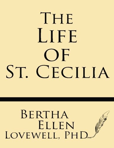 Cover for Bertha Ellen Lovewell Ph. D. · The Life of St. Cecilia: from Ms. Ashmole and Ms. Cotton Tiberius with Introduction, Variants and Glossary (Paperback Book) (2013)