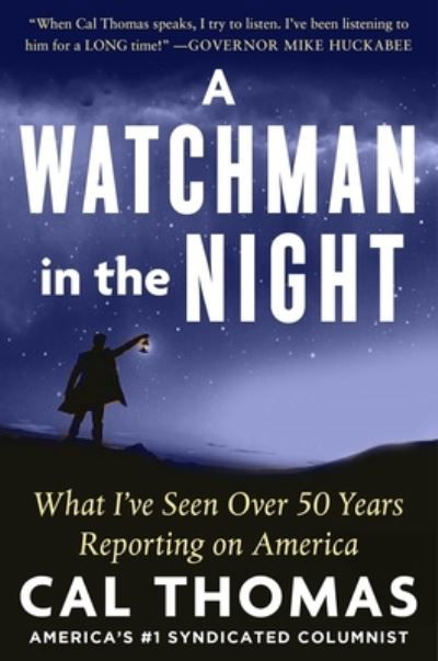 Cover for Cal Thomas · A WATCHMAN IN THE NIGHT: A Journalist Reflects on 50 Years of Reporting on America (Hardcover bog) (2023)