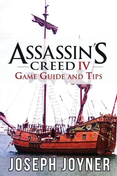 Cover for Joseph Joyner · Assassin's Creed 4 Game Guide and Tips (Taschenbuch) (2014)