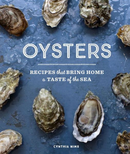 Cover for Cynthia Nims · Oysters: Recipes that Bring Home a Taste of the Sea (Hardcover Book) (2016)