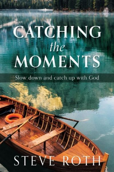 Cover for Steve Roth · Catching the Moments: Slow down and catch up with God (Paperback Book) (2020)