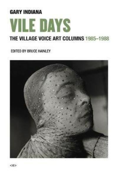 Cover for Gary Indiana · Vile Days: The Village Voice Art Columns, 1985–1988 - Vile Days (Hardcover Book) (2018)