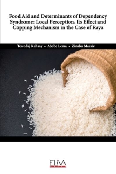 Cover for Abebe Lema · Food Aid and Determinants of Dependency Syndrome: Local Perception, Its Effect and Copping Mechanism in the Case of Raya (Paperback Book) (2021)