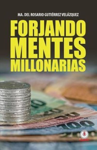 Cover for Ma del Rosario Gutierrez Velazquez · Forjando mentes millonarias (Pocketbok) (2019)