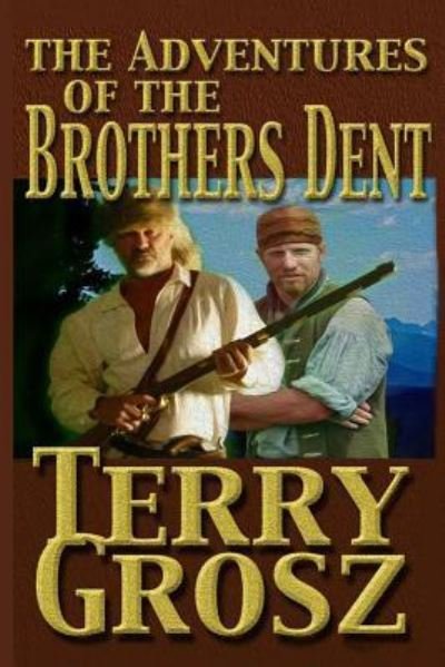 Cover for Terry Grosz · The Adventures Of The Brother's Dent (Paperback Book) (2018)