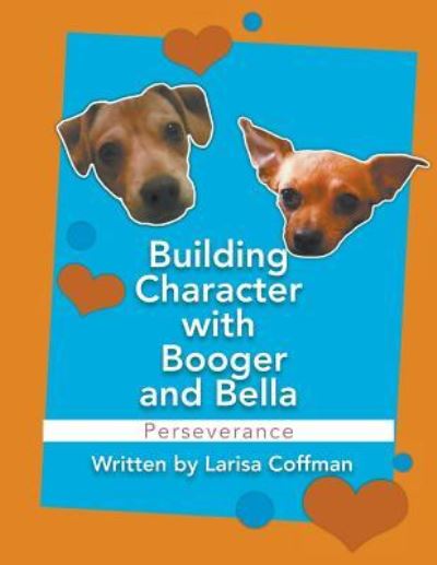 Cover for Larisa Coffman · Building Character with Booger and Bella Perseverance (Paperback Book) (2018)