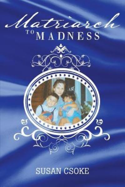 Cover for Susan Csoke · Matriarch to Madness (Paperback Book) (2018)