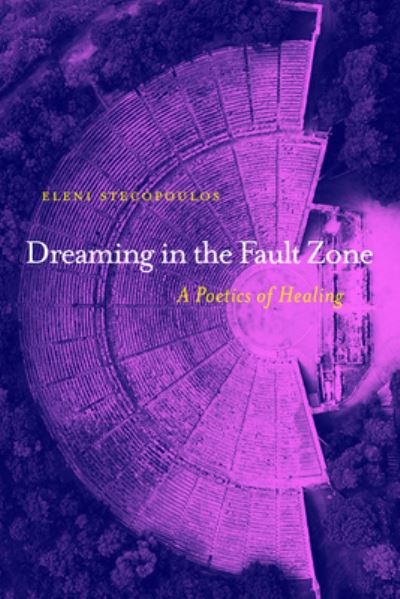 Cover for Eleni Stecopoulos · Dreaming in the Fault Zone: A Poetics of Healing (Paperback Book) (2024)