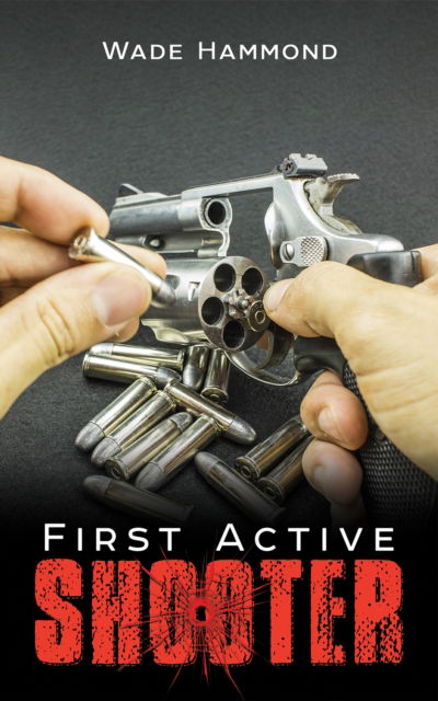 First Active Shooter - Wade Hammond - Books - Austin Macauley Publishers LLC - 9781645756378 - February 21, 2025
