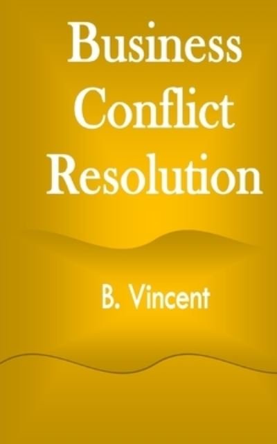 Cover for B Vincent · Business Conflict Resolution (Paperback Book) (2021)