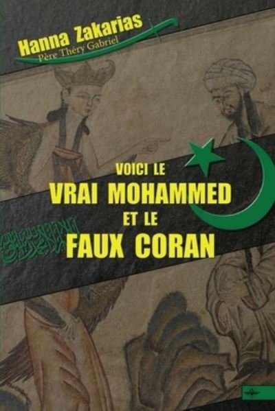 Cover for Hanna Zakarias · Voici le vrai Mohammed et le faux Coran (Pocketbok) (2019)