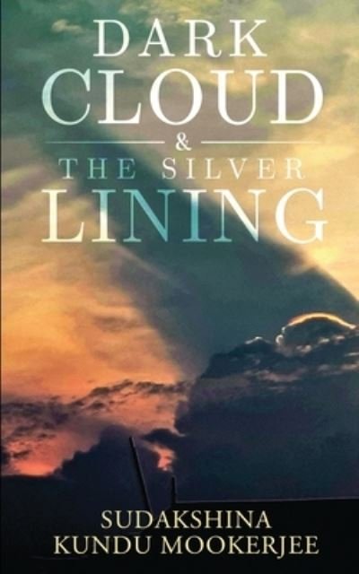 Cover for Sudakshina Kundu Mookerjee · Dark Cloud and the Silver Lining (Paperback Book) (2020)