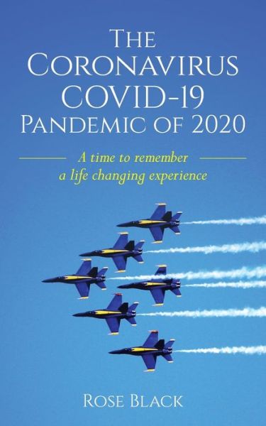 Cover for Rose Black · The Coronavirus COVID-19 Pandemic of 2020: A Time to Remember a Life Changing Experience (Pocketbok) (2020)