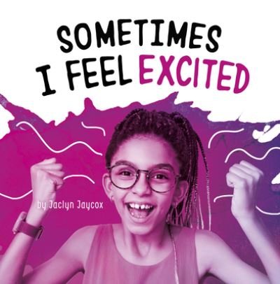 Cover for Jaclyn Jaycox · Sometimes I Feel Excited (Hardcover Book) (2022)