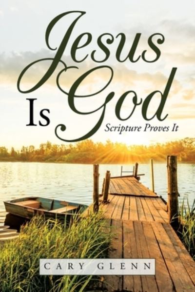 Cover for Cary Glenn · Jesus Is God : Scripture Proves It (Paperback Book) (2020)