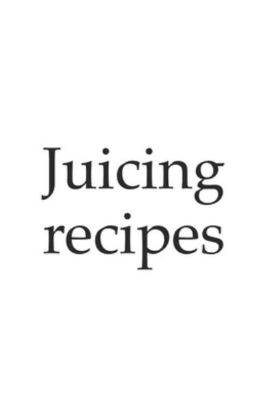 Juicing - write your own recipe notebook, notepad, 120 pages, souvenir gift book, also suitable as decoration for birthday or Christmas, vegetable, fruit, fruits, detox book - Amos - Bøger - Independently Published - 9781675766378 - 15. december 2019