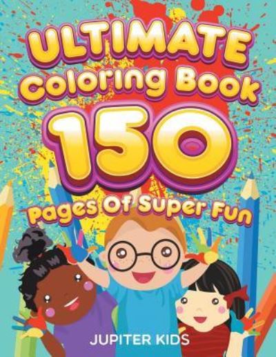 Cover for Jupiter Kids · Ultimate Coloring Book 150 Pages Of Super Fun (Paperback Book) (2015)