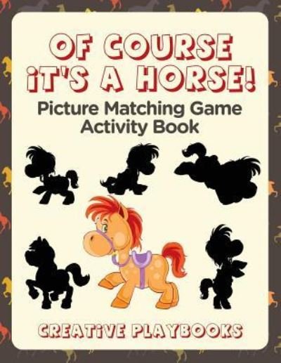 Cover for Creative Playbooks · Of Course It's a Horse! Picture Matching Game Activity Book (Paperback Book) (2016)