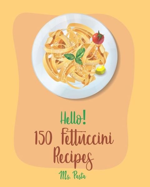 Cover for MS Pasta · Hello! 150 Fettuccini Recipes (Paperback Bog) (2019)