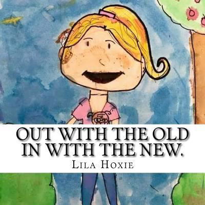 Cover for Lila Hoxie · Out with the Old. in with the New. (Paperback Book) (2018)