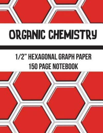 Cover for Cricket Creek Creatives · Organic Chemistry Hexagonal Graph Paper Notebook (Paperback Book) (2018)