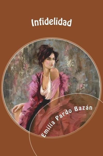 Infidelidad - Emilia Pardo Bazan - Bücher - Createspace Independent Publishing Platf - 9781720545378 - 30. Mai 2018