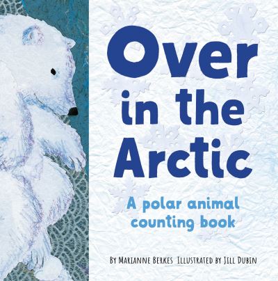 Over in the Arctic: A polar baby animal counting book - Our World, Our Home - Marianne Berkes - Books - Sourcebooks, Inc - 9781728242378 - February 1, 2022