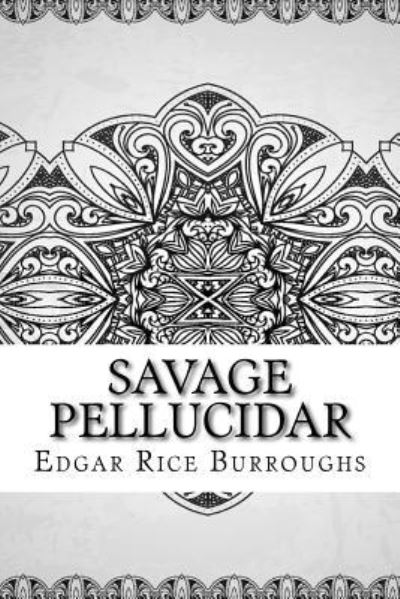 Savage Pellucidar - Edgar Rice Burroughs - Books - Createspace Independent Publishing Platf - 9781729609378 - October 29, 2018