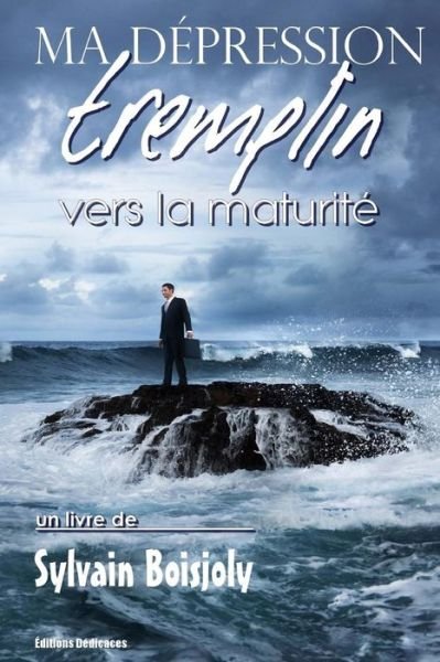 Cover for Sylvain Boisjoly · Ma Dépression, Tremplin Vers La Maturité (Paperback Book) [French edition] (2014)