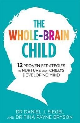 Cover for Dr. Tina Payne Bryson · The Whole-Brain Child: 12 Proven Strategies to Nurture Your Child's Developing Mind (Taschenbuch) (2012)