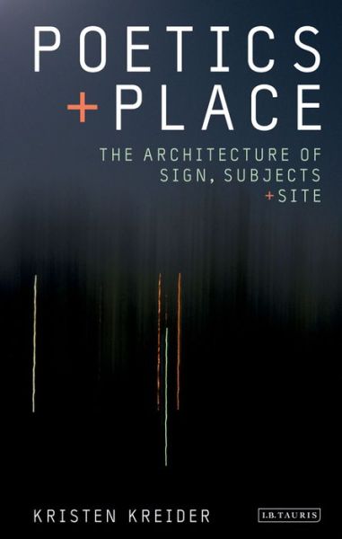 Cover for Kristen Kreider · Poetics and Place: The Architecture of Sign, Subjects and Site (Hardcover Book) (2013)