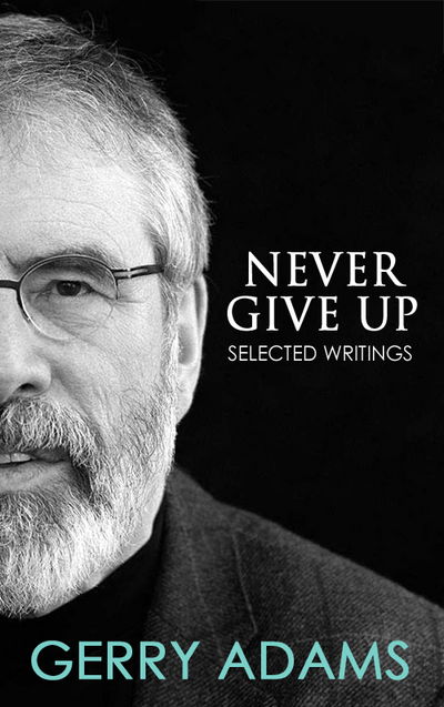 Cover for Gerry Adams · Never Give Up: Selected Writings (Paperback Book) (2018)