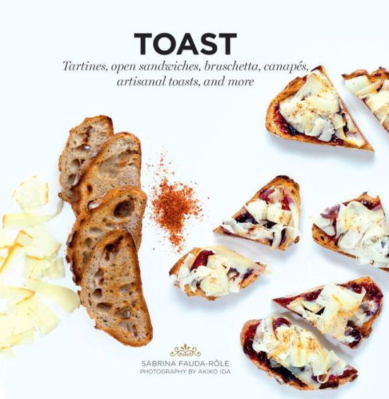 Cover for Sabrina Fauda-Role · Toast: Tartines, open sandwiches, bruschetta, canapes, artisanal toasts, and more - Ready to Eat (Paperback Book) (2016)