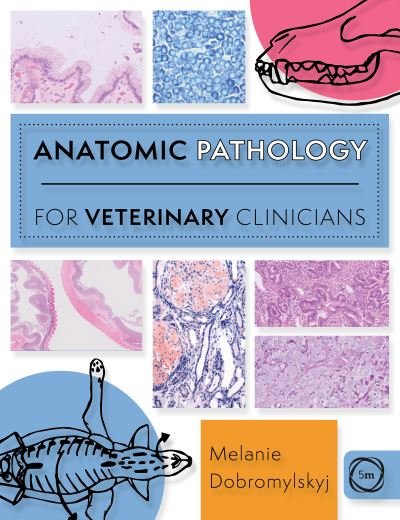 Cover for Melanie Dobromylskyj · Anatomic Pathology for Veterinary Clinicians - Veterinary Atlases (Paperback Book) (2023)