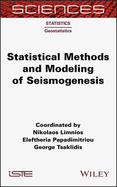Statistical Methods and Modeling of Seismogenesis - Limnios, Nikolaos (University of Technology of Compiegne, France) - Bücher - ISTE Ltd - 9781789450378 - 22. Juni 2021