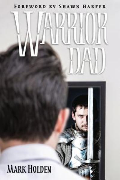 Cover for Mark Holden · Warrior Dad (Paperback Book) (2019)