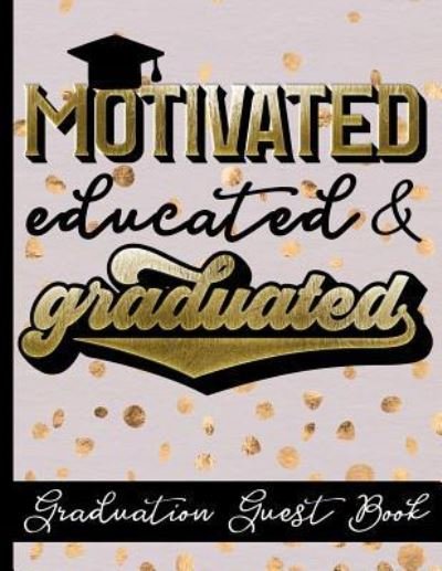 Cover for Hj Designs · Motivated Educated &amp; Graduated - Graduation Guest Book (Taschenbuch) (2019)