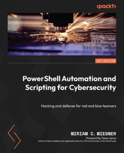 Cover for Miriam C. Wiesner · PowerShell Automation and Scripting for Cybersecurity: Hacking and defense for red and blue teamers (Paperback Book) (2023)