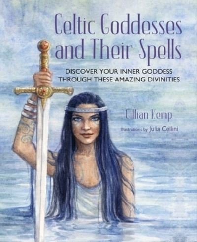 Cover for Gillian Kemp · Celtic Goddesses and Their Spells: Discover Your Inner Goddess Through These Amazing Divinities (Inbunden Bok) (2023)