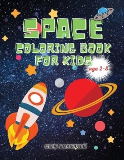 Cover for Giuchi Smartedition · SPACE coloring book: SPACE book for kids, Toddlers, Girls and Boys, Activity Workbook for kinds, Easy to coloring Ages 2-8 (Paperback Book) (2021)