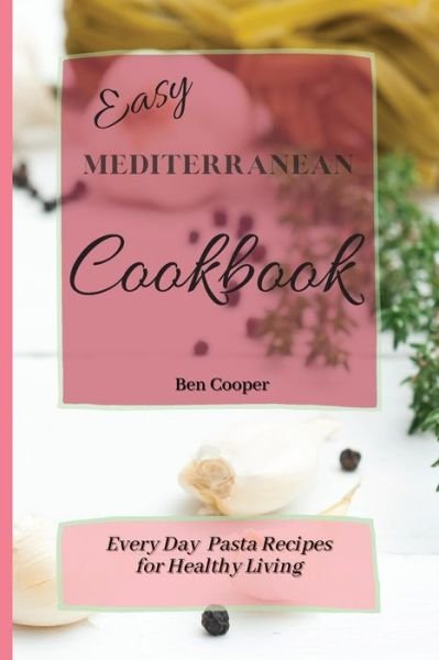 Easy Mediterranean Cookbook - Ben Cooper - Kirjat - Ben Cooper - 9781802690378 - keskiviikko 14. huhtikuuta 2021