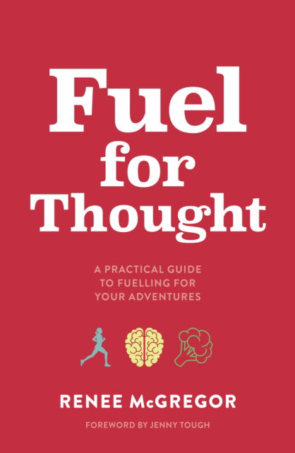 Cover for Renee McGregor · Fuel for Thought: A practical guide to fuelling for your adventures (Paperback Book) (2025)