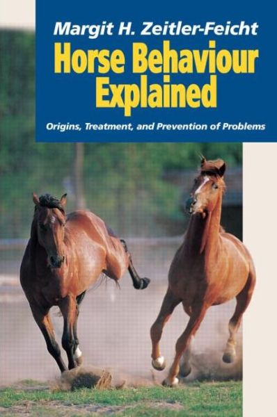 Cover for Margit Zeitler-Feicht · Horse Behaviour Explained: Origins, Treatment and Prevention of Problems (Hardcover Book) (2003)