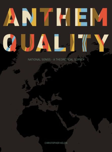 Cover for Christopher Kelen · Anthem Quality: National Songs: A Theoretical Survey (Hardcover Book) (2014)