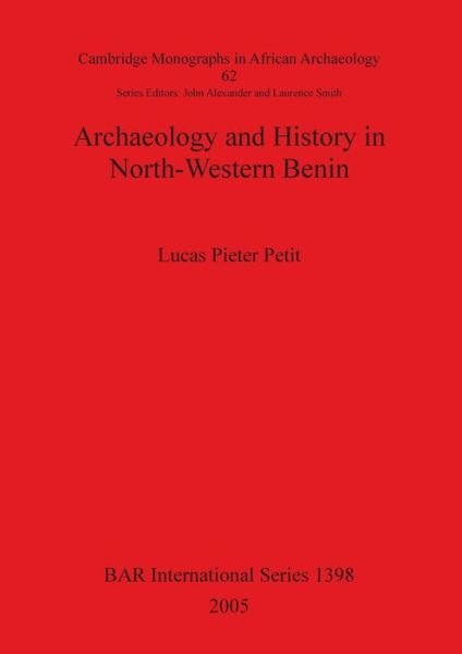 Cover for Lucas Pieter Petit · Archaeology and history in North-Western Benin (Buch) (2005)
