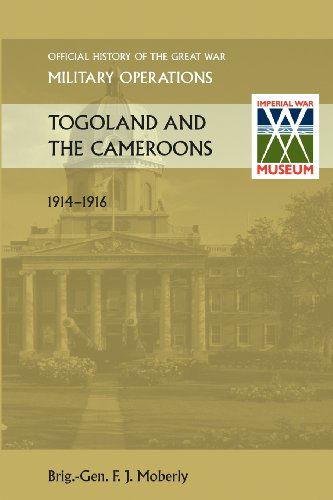 Cover for Brig Gen. F. J. Moberly · Togoland and the Cameroons. Official History of the Great War Other Theatres (Paperback Book) (2013)