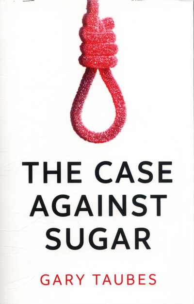 Cover for Gary Taubes · The Case Against Sugar (Paperback Bog) (2017)