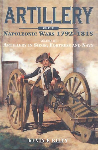 Cover for Kevin F. Kiley · Artillery of the Napoleonic Wars V 2 (Hardcover Book) (2015)