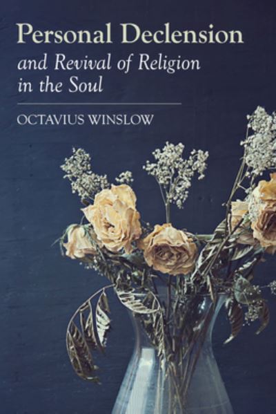 Personal Declension and Revival of Religion in the Soul - Octavius Winslow - Books - Banner of Truth - 9781848719378 - January 28, 2021